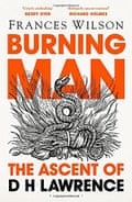 Frances Wilson Burning Man- The Ascent of DH Lawrence