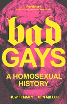 Couverture du livre : Bad Gays A Homosexual History par Huw Lemmey et Ben Miller