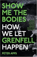 Show Me the Bodies: How We Let Grenfell Happen by Peter Apps