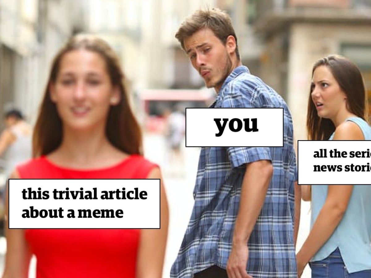 I Didn T Know What A Meme Was Says Distracted Boyfriend