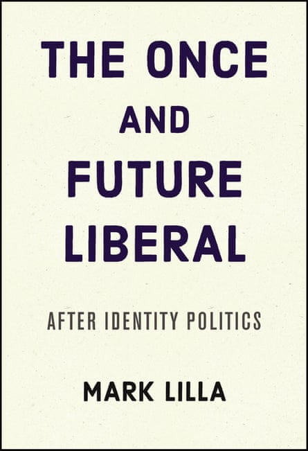 The Once and Future Liberal by Mark Lilla