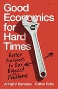 Good Economics for Hard Times: Better Answers to Our Biggest Problems, Abhijit V. Banerjee and Esther Duflo, Public Affairs