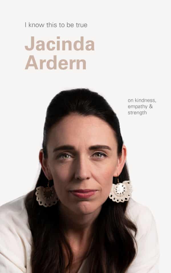 Front cover of the book I know this to be true, by Jacinda Ardern