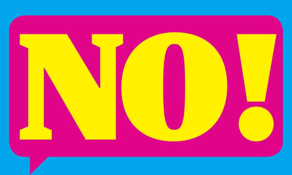 Want To Improve Your Life Just Learn To Say No Health Wellbeing The Guardian Want To Improve Your Life Just Learn To Say No Health Wellbeing The Guardian