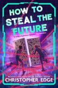 How to Steal the Future by Christopher Edge,