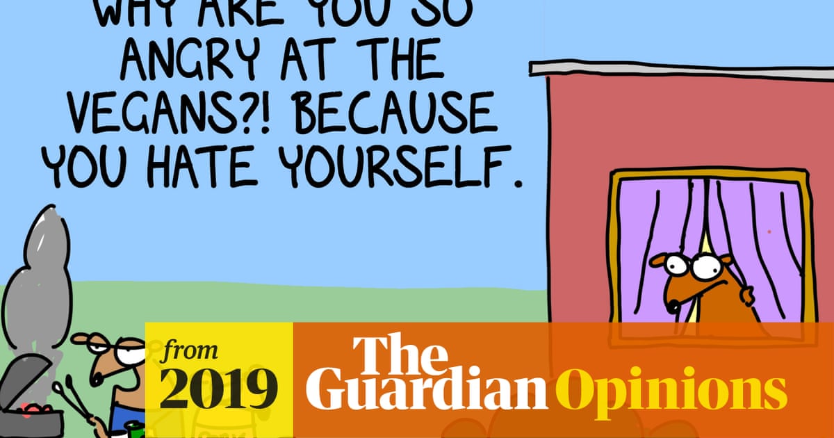 Vegans Why Won T They Leave Us Alone To Consume The Flesh Of Tortured Animals In Peace First Dog On The Moon The Guardian Vegans Why Won T They Leave Us Alone To Consume The Flesh Of Tortured Animals In Peace First Dog On The Moon The Guardian