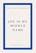 Joy is my Middle Name by Sasha Debevec-McKenny