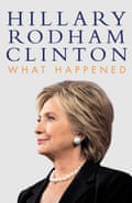 What Happened by Hillary Rodham Clinton (Simon &amp; Schuster, £20)
