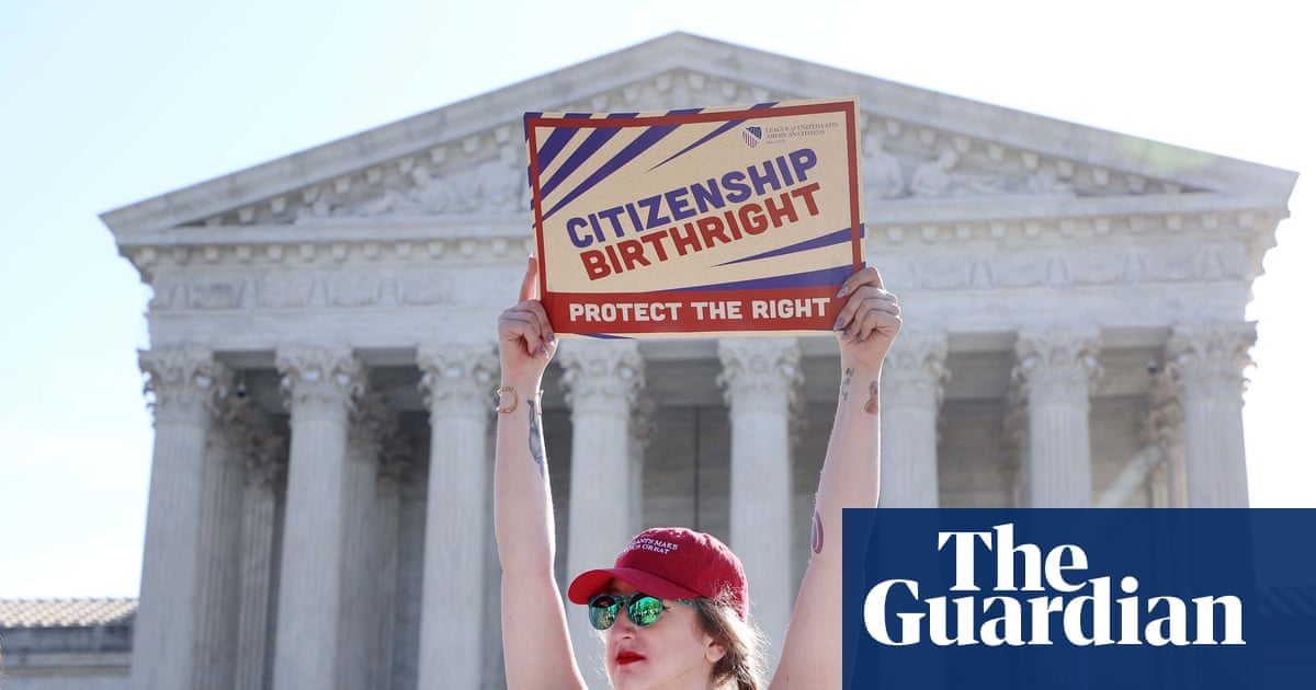 Does Trump get to redefine who is a US citizen? The supreme court must decide