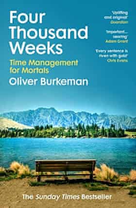 Four Thousand Weeks- Time and How to Use It by Oliver Burkeman