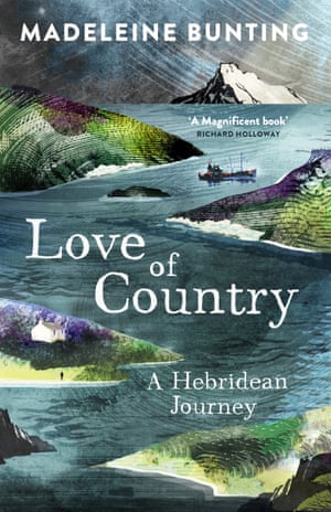 Love of Country- A Hebridean Journey by Madeleine Bunting (Granta)