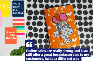 Quote: 'Online sales are really strong and I can still offer a great bespoke service to my customers, just in a different way'