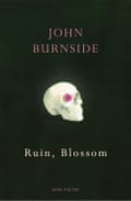 John Burnside – Ruin, Blossom. Jonathan Cape
