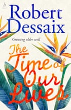 The Time of our Lives by Robert Dessaix cover