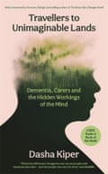 Travellers to Unimaginable Lands: Dementia, Carers and the Hidden Workings of the Mind by Dasha Kiper