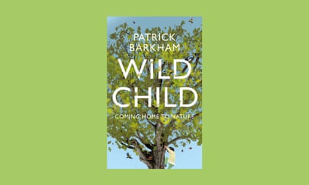 Wild Child: Coming Home To Nature, by Patrick Barkham