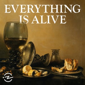 Everything Is Alive.