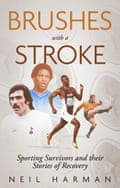 Front cover of book Brushes with a Stroke - Sporting Survivors and their Stories of Recovery by Neil Harman