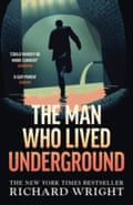 The Man Who Lived Underground The 'gripping' New York Times Bestseller Richard Wright
