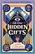 All Our Hidden Gifts by Caroline O’Donoghue