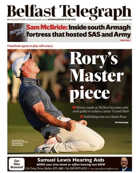 The Belfast Telegraph’s front page shows Rory McIlroy celebrating with the headline “Rory’s Master piece”