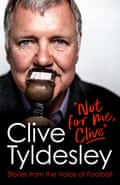 Not For Me, Clive. Stories from the voice of football by Clive Tyldesley