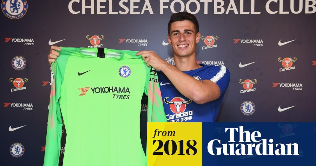 Chelsea Sign 71 6m Kepa Arrizabalaga With Courtois Joining Real Madrid Football The Guardian