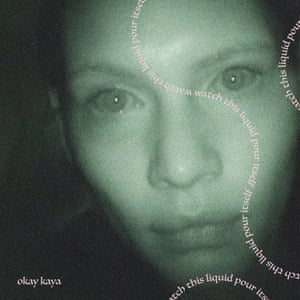 Okay Kaya: Watch This Liquid Pour Itself album art work
