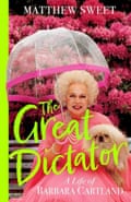 The Great Dictator- A Life of Barbara Cartland by Matthew Sweet