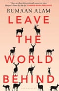 Leave the World Behind: ‘The book of an era’ Independent (Bloomsbury Publishing) by Rumaan Alam