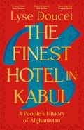 The Finest Hotel in Kabul- A People’s History of Afghanistan by Lyse Doucet