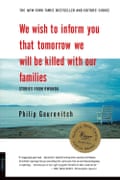 We Wish to Inform You That Tomorrow We Will Be Killed With Our Families, by the journalist Philip Gourevitch.