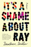 It’s A Shame About Ray by Jonathan Seidler is out October 2022 through Allen and Unwin