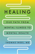 Cover of Healing: Our Path from Mental Illness to Mental Health by Thomas Insel, MD