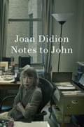 Notes to John by Joan Didion.