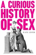 A Curious History of Sex by Kate Lister