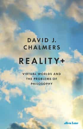Reality+- Virtual Worlds and the Problem of Philosophy by David Chalmers