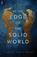 cover of At the Edge of the Solid World by Daniel Davis Wood