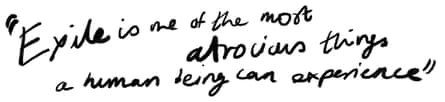 A quote  in handwriting which reads: “Exile is one of the most atrocious things a human being can experience”