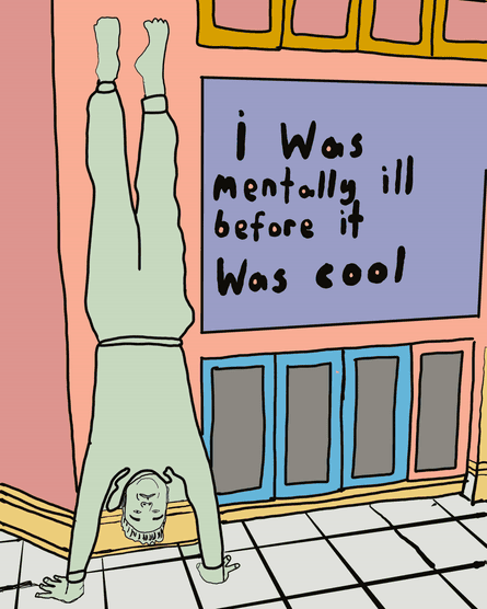 A painting of a man doing a handstand beside a wall with the words ‘I Was Mentally Ill Before It Was Cool’ written on it