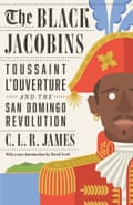 The Black Jacobins- Toussaint L’Ouverture and the San Domingo Revolution by CLR James