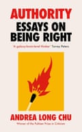 Authority Essays on Being Right Andrea Long Chu