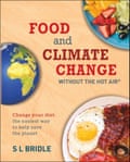 Food and Climate Change without the hot air: Change Your Diet: The Easiest Way to Help Save the Planet by S.L. Bridle