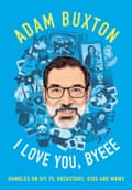 I Love You, Byeee by Adam Buxton