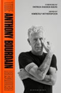 The Anthony Bourdain Reader New, Classic and Rediscovered Writing by Anthony Bourdain