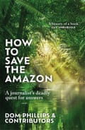 A journalist’s deadly quest for answers by Dom Phillips.
