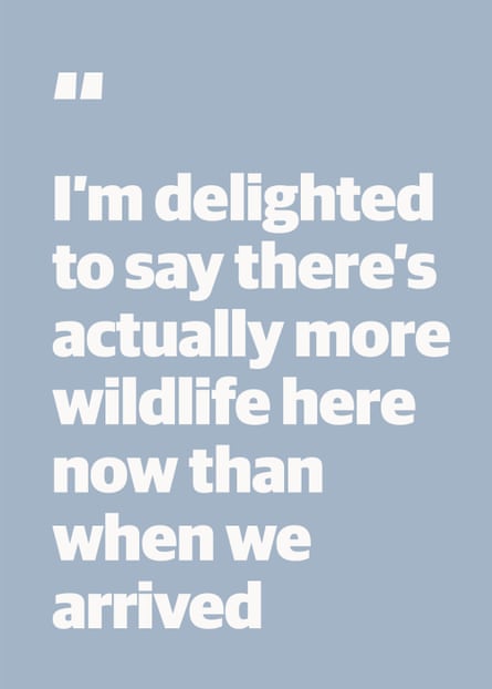 Quote: “I’m delighted to say there’s actually more wildlife here now than when we arrived”