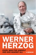 Every Man for Himself and God Against All- A Memoir by Werner Herzog