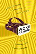 Woke Gaming, edited by Kishonna L Gray and David J Leonard