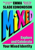 Mixed- Explore and Celebrate Your Mixed Identity by Emma Slade Edmondson